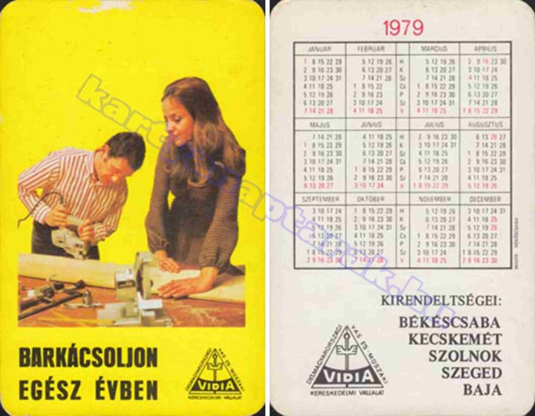 BARKÁCSOLJON EGÉSZ ÉVBEN VIDIA DÉLMAGYARORSZÁGI VAS- ÉS MŰSZAKI KERESKEDELMI VÁLLALAT KIRENDELTSÉGEI: BÉKÉSCSABA KECSKEMÉT SZOLNOK SZEGED BAJA 1979_0915.jpg